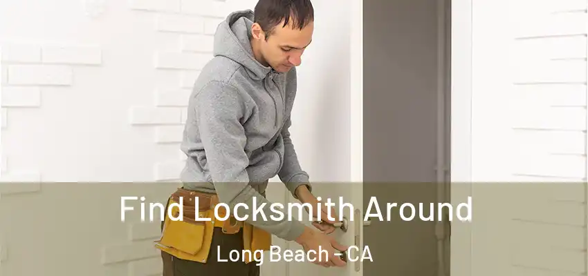  Find Locksmith Around Long Beach - CA