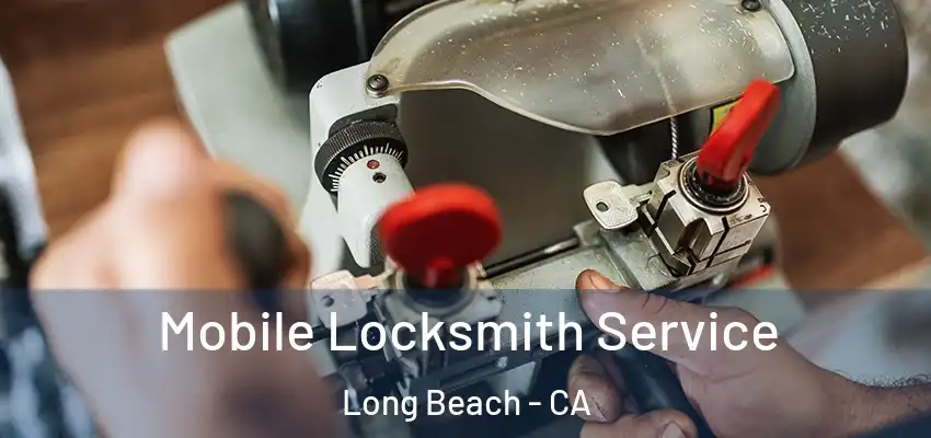  Mobile Locksmith Service Long Beach - CA