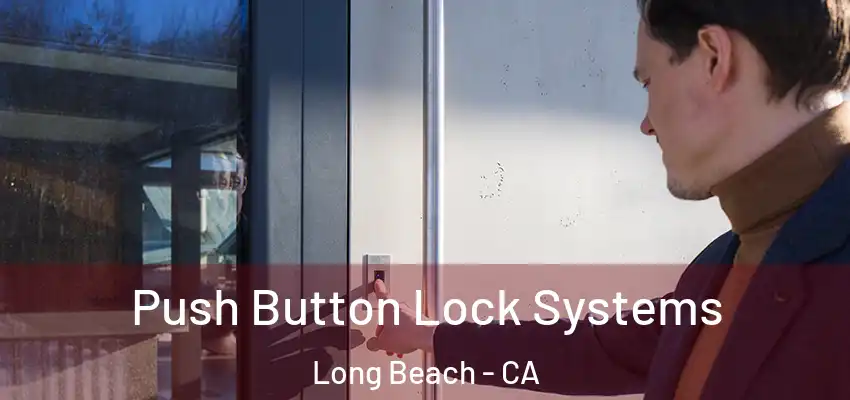  Push Button Lock Systems Long Beach - CA